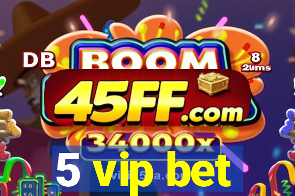5 vip bet